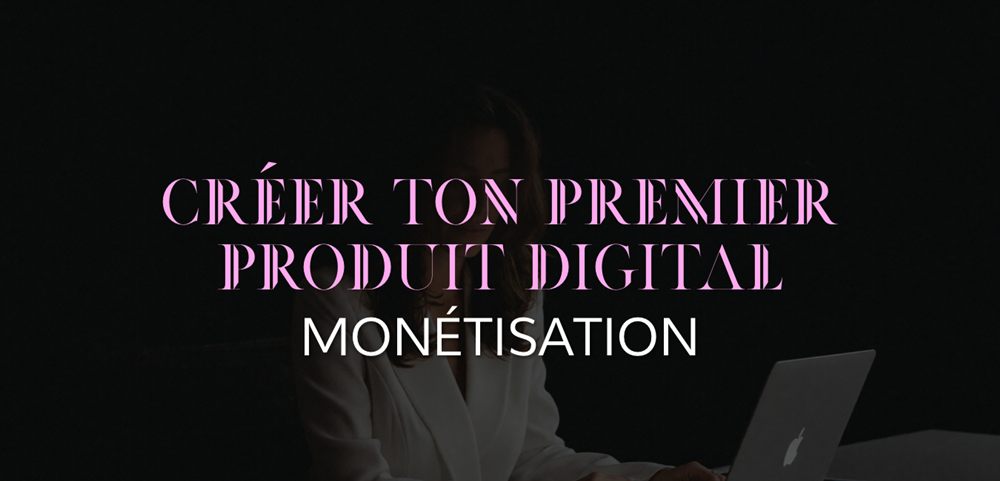 Créer ton premier produit digital — Monétisation