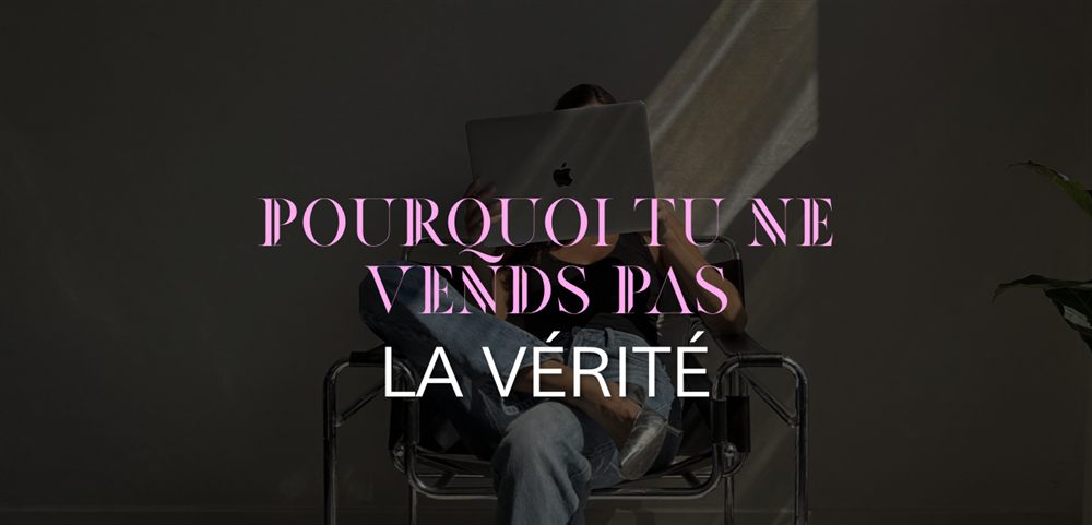 Pourquoi tu ne vends pas — La vérité